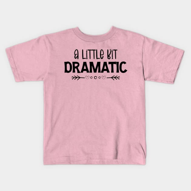 A Little Bit Dramatic Kids T-Shirt by printalpha-art
